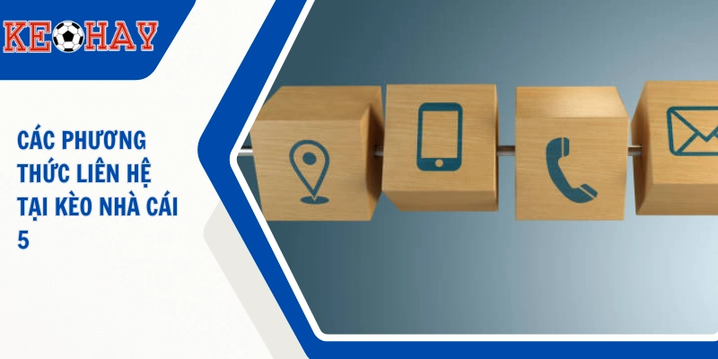 Các phương thức liên hệ phổ biến nhất tại KEOHAY (KÈO NHÀ CÁI 5)