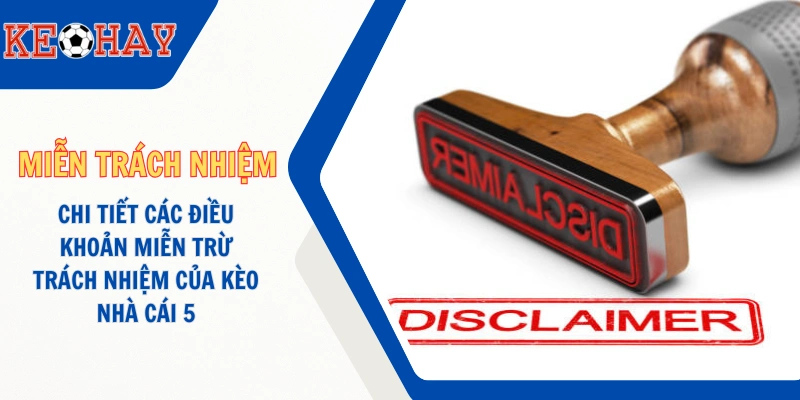 Các quy định miễn trừ trách nhiệm KEOHAY