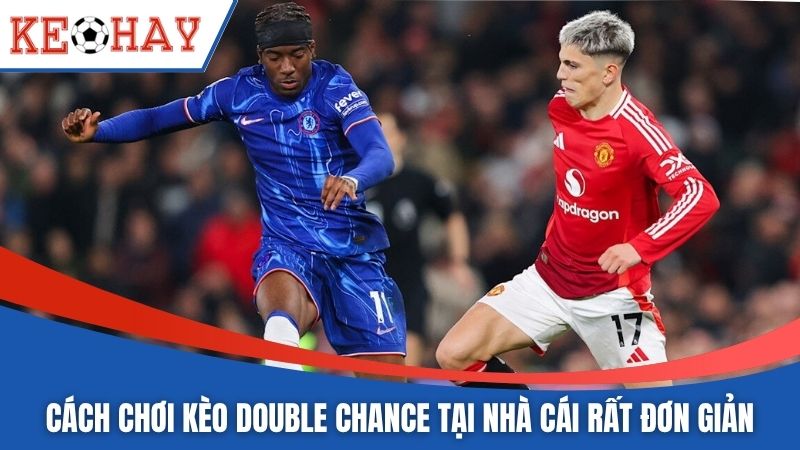 Cách chơi kèo Double Chance tại nhà cái rất đơn giản