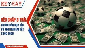 Kèo chấp 3 trái là gì