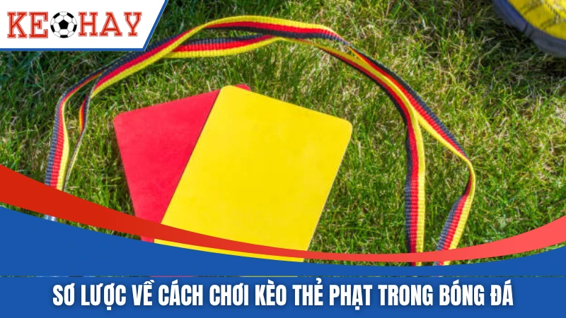 Sơ lược về cách chơi kèo thẻ phạt trong bóng đá