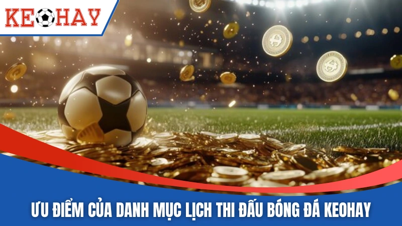 Ưu điểm của danh mục lịch thi đấu bóng đá KEOHAY