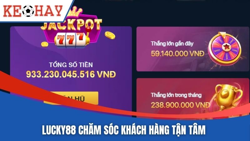 Lucky88 chăm sóc khách hàng tận tâm