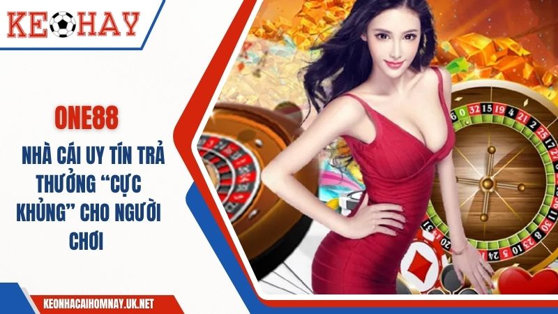 Nhà Cái ONE88 – Trả Thưởng Nhanh, Khuyến Mãi Đa Dạng