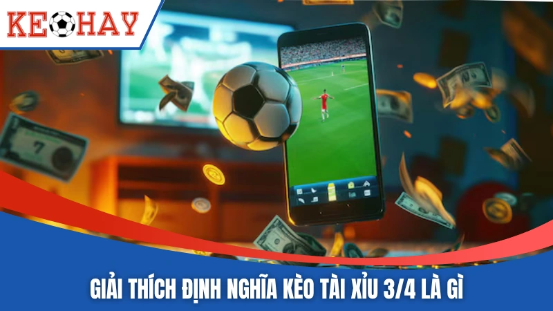 Giải thích định nghĩa kèo tài xỉu 3/4 là gì